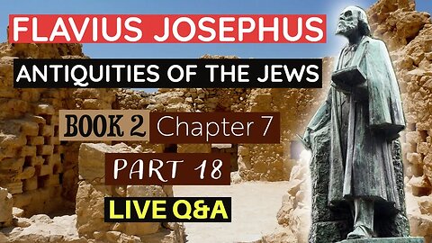 LIVE Bible Q&A | Flavius Josephus - Antiquities of the Jews | Book 2 - Chapter 7 (Part 18)