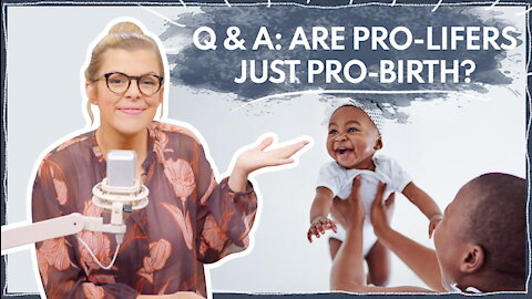 Are Pro-Lifers Just Pro-Birth? | Q&A | Ep 288