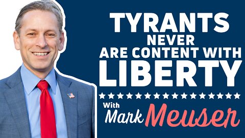 Tyrants Never are Contented with Liberty | Mark Meuser