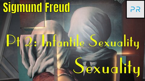 Sexuality Pt 2: Infantile Sexuality - Sigmund Freud