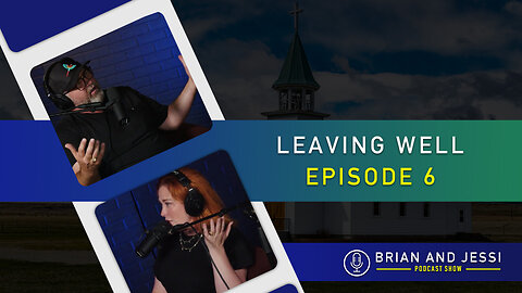 Brian & Jessi Show | Leaving Well | Episode 6