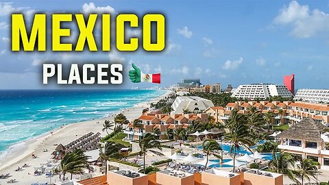 THE TOP 11 TOURIST DESTINATIONS IN MEXICO: TRAVEL VIDEO -HD