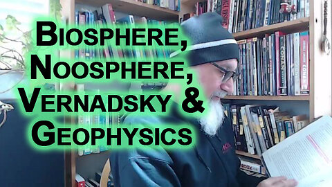 Time & Technosphere, Jose Arguelles: Biosphere, Noosphere, Vernadsky, Geophysics & Western Education