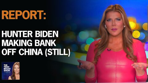 Report- Hunter Biden Making Bank Off China (STILL)
