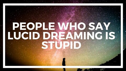 My Response To Lucid Dreaming HATERS!