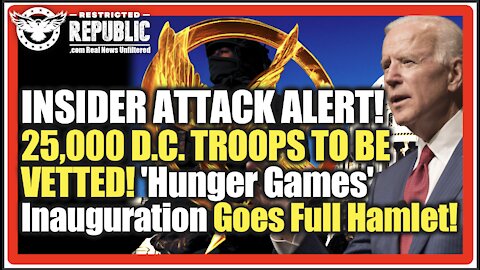 INSIDER ATTACK ALERT! 25,000 D.C. TROOPS TO BE VETTED! 'Hunger Games' Inauguration Goes Full Hamlet!