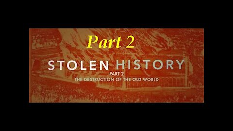 Stolen History - Lifting the Veil of Deception Part 2 The Destruction of the Old World [Jul 7, 2021]