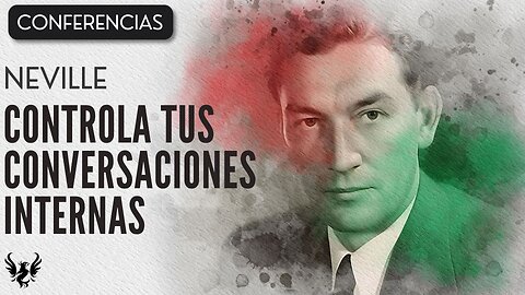 💥 CONTROLA TUS CONVERSACIONES INTERNAS ❯ Neville Goddard ❯ CONFERENCIA COMPLETA 📚