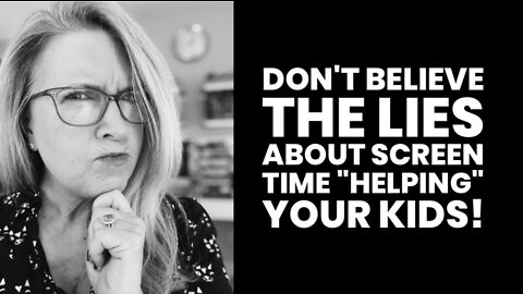 Don't Believe the Lies About Screen Time "Helping" Your Kids!