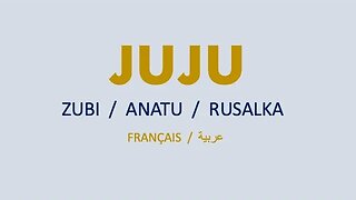 JUJU - Zubi, Anatu & Rusalka (Arabic & French lyrics)