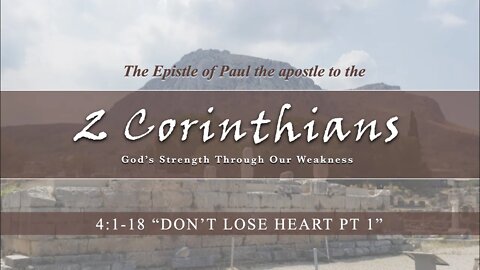 2 Corinthians 4:1-18 "Don't Lose Heart" Part 1