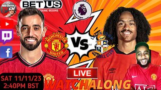 MANCHESTER UNITED vs LUTON TOWN LIVE WATCHALONG - PRREMIER LEAGUE Ivorian Spice