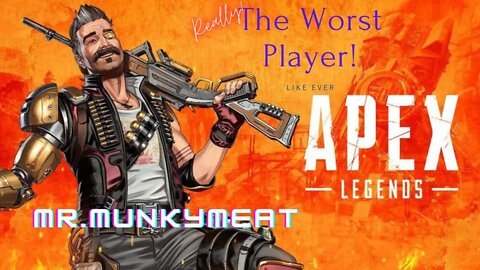 Apex Legends Literally the worst player. Like Ever!