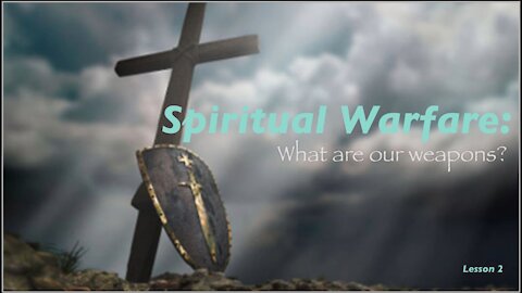 Spiritual Warfare: What are our weapons?