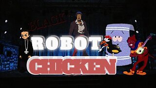 BLACK ROBOT CHICKEN EPISODE:1