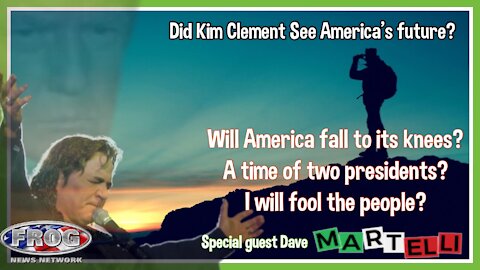 Did Kim Clement See America's Future ? Special Guest Dave Martelli