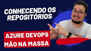 Conhecendo o Azure Repos | Azure DevOps Mão na Massa