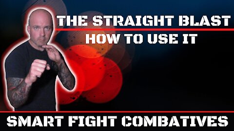 THE STRAIGHT BLAST HOW TO USE IT IN A STREET FIGHT. SMART FIGHT COMBATIVES