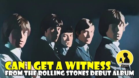 CAN I GET A WITNESS, FROM THE ROLLING STONES DEBUT ALBUM