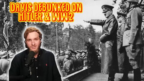 Joel Davis debunked on Hitler & WW2