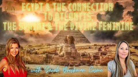 Egypt and Atlantis, the Sphinx and the Divine Feminine with Sarah Breskman Cosme and Sherri Divband