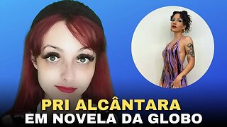 Pri Alcântara participa de novela da globo 👀