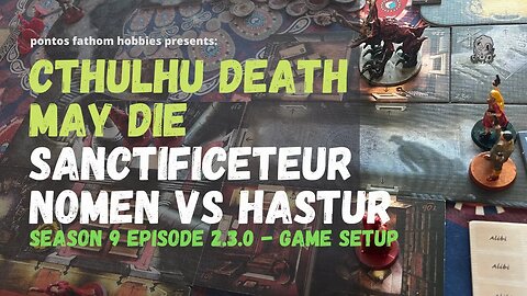Cthulhu Death May Die S9E2.3.0 Season 9 - Sanctificetur Nomen - Gameplay Setup