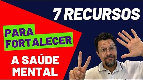 7 Recursos para Fortalecer a Saúde Mental