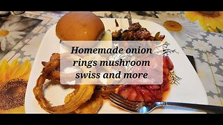 Homemade onion rings and mushroom swiss and more