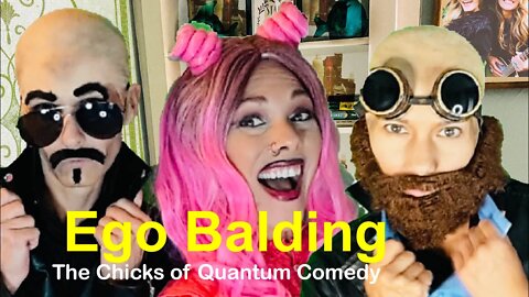 Ego Balding #thechicksofquantumcomedy