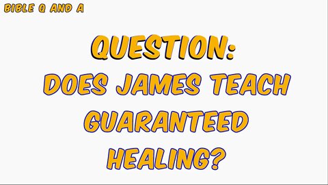 Does James Teach Guaranteed Healing?