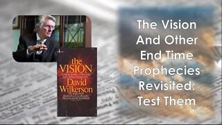 The Vision And Other End Time Prophecies Revisited : Test Them