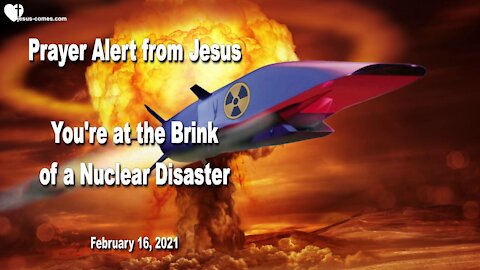 You are at the Brink of a nuclear Disaster ❤️ Prayer Alert from Jesus Christ