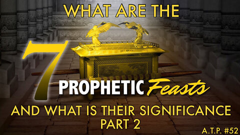 THE 7 FEASTS OF THE LORD, AND WHAT ARE THEIR PROPHETIC SIGNIFICANCE PART 2