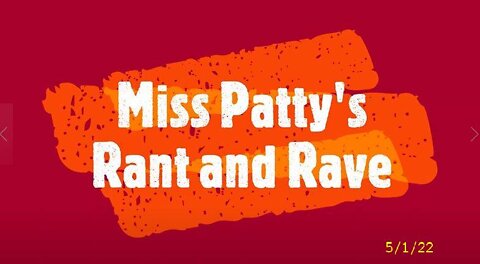 Miss Patty's Rant 5.1.22