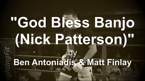 God Bless Banjo (Nick Patterson) by Ben Antoniadis & Matt Finlay