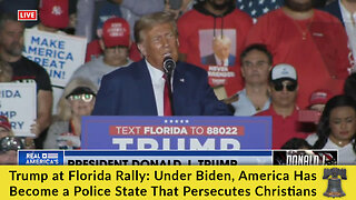 Trump at Florida Rally: Under Biden, America Has Become a Police State That Persecutes Christians