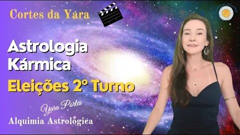 Astrologia Karmica e Eleições 2022 - Cortes da Yara - Alquimia Astrológica