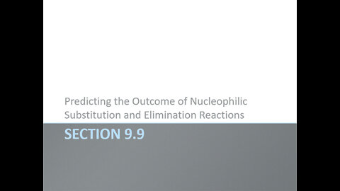 OChem - Section 9.9 - Predicting the Outcome of Nucleophilic Substitution and Elimination Reactions