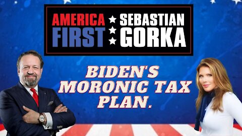 Biden's moronic tax plan. Trish Regan with Sebastian Gorka on AMERICA First