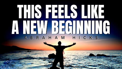 Abraham Hicks | This Feels Like A New Beginning | Law Of Attraction (LOA)