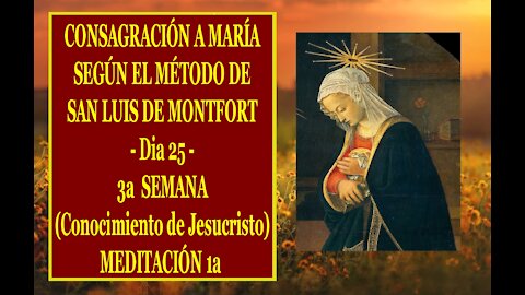 CONSAGRACIÓN A MARÍA SEGÚN EL MÉTODO DE SAN LUIS DE MONTFORT 25 - 1a MEDITACIÓN de la 3a SEMANA -