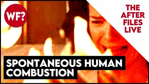 AFTER FILES: Spontaneous Human Combustion