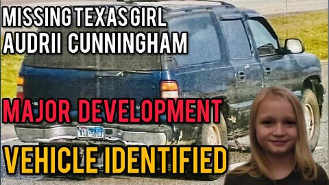 Audrii Cunningham: Vehicle Of Interest Identified In Texas Girl Disappearance #missingpersons