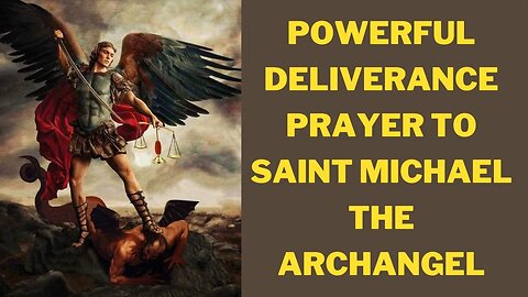 Powerful deliverance prayer to Saint Michael the Archangel