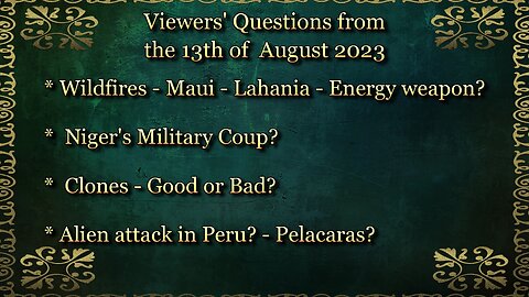 Viewers' Questions from the 13th of August 2023 - Lahaina - Clones - Niger - Alien attack in Peru