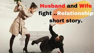 Husband and Wife fight ..Relationship short story.