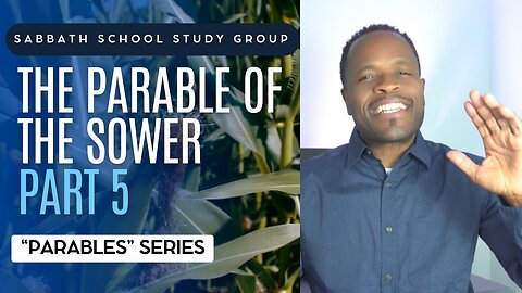 The Parable of the Sower (Mark 4) Sabbath School Lesson Study Group w/ Chris Bailey III