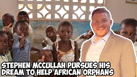 Stephen McCullah Pursues His Dream to Help African Orphans