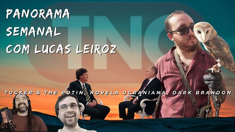 Panorama Semanal - Tucker & The Putin, Novela Ucraniana, Dark Brandon - Com @leiroz_lucas